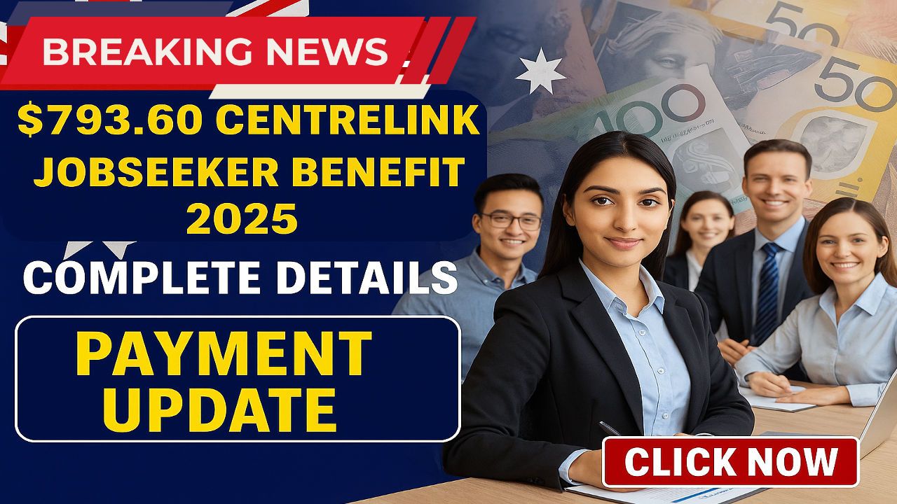 $793.60 Centrelink JobSeeker Benefit 2025: Complete Details, Eligibility, and Payment Update