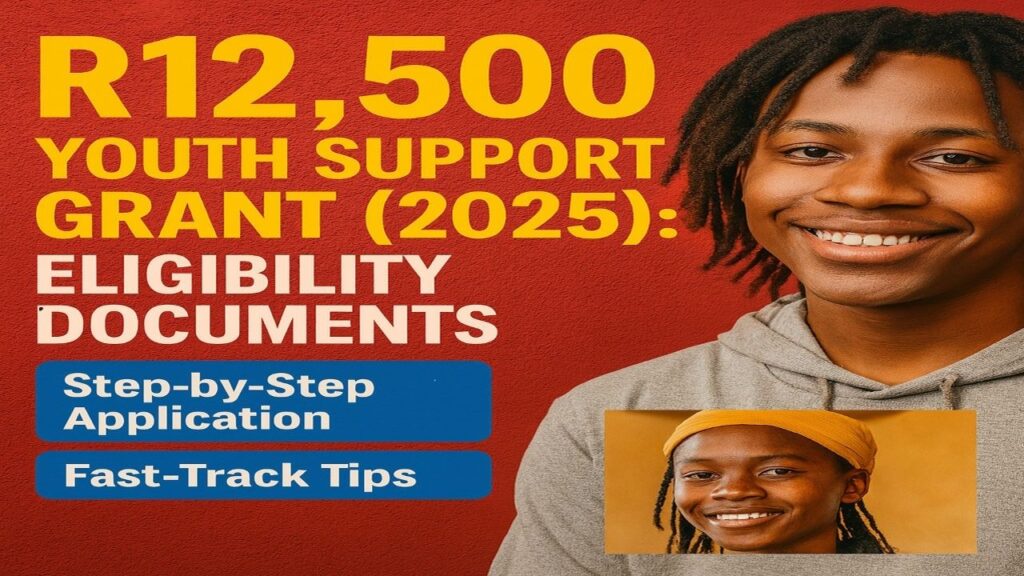 R12,500 Youth Support Grant (2025): Eligibility, Documents, Step-by-Step Application and Fast-Track Tips