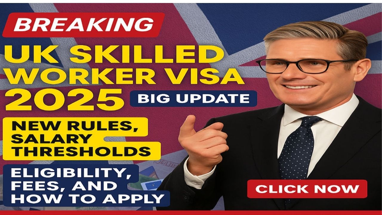 UK Skilled Worker Visa 2025: Rules, Salary Thresholds, Eligibility, Fees, and How to Apply